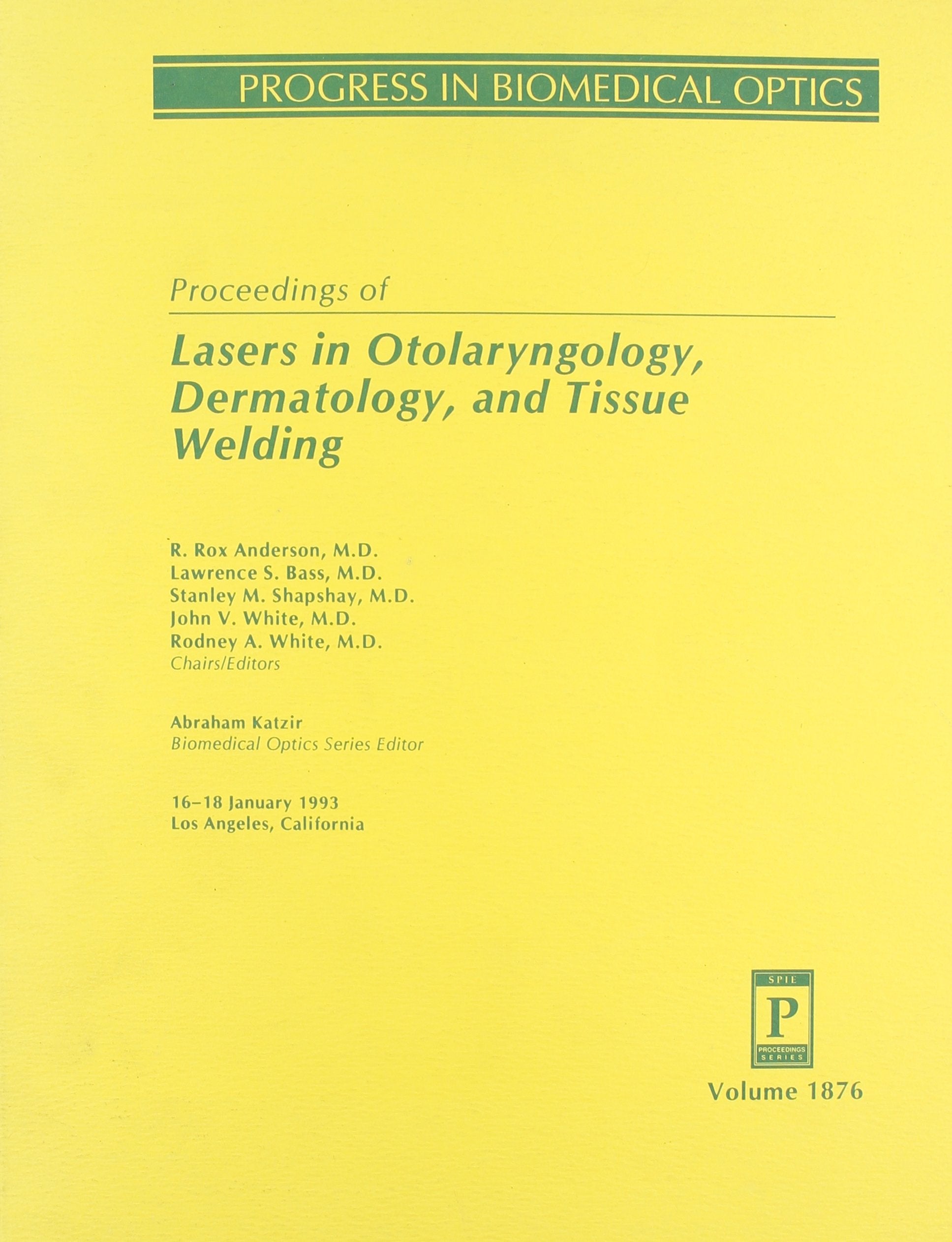 Proceedings of Lasers in Otolaryngology: Dermatology and Tissue Welding 16-18 Jan 1993/1876 Medicine