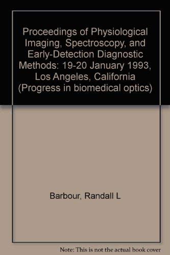 Proceedings of Physiological Imaging, Spectroscopy, and Early-Detection Diagnostic Methods: 19-20 January 1993 Los Angeles, California (Proceedings of Spie) Medicine