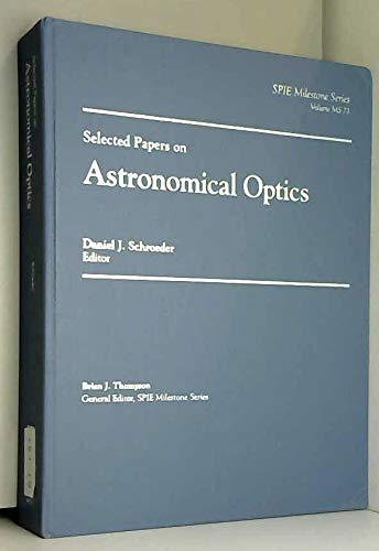 Selected Papers on Astronomical Optics (Spie Milestone Series) Natural Sciences