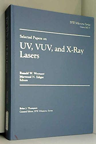 Selected Papers on Uv, Vuv, and X-Ray Lasers (Spie Milestone Series) Business & Technology