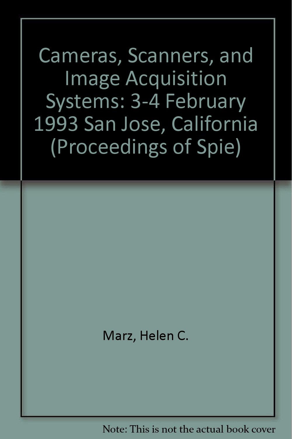 Cameras, Scanners, and Image Acquisition Systems: 3-4 February 1993 San Jose, California (Proceedings of Spie) Business & Technology