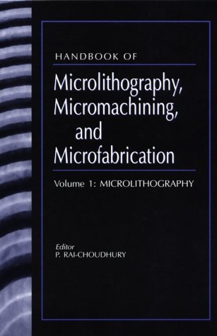 Handbook of Microlithography, Micromachining, and Microfabrication (Press Monographs) Media & Communication