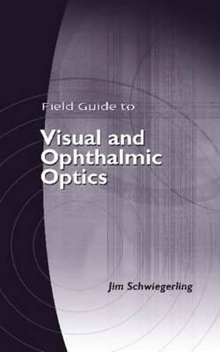 Field Guide To Visual And Ophthalmic Optics (Field Guides) Medicine