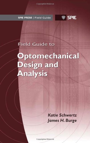 Field Guide to Optomechanical Design and Analysis (Spie Field Guides, Band 26) Natural Sciences