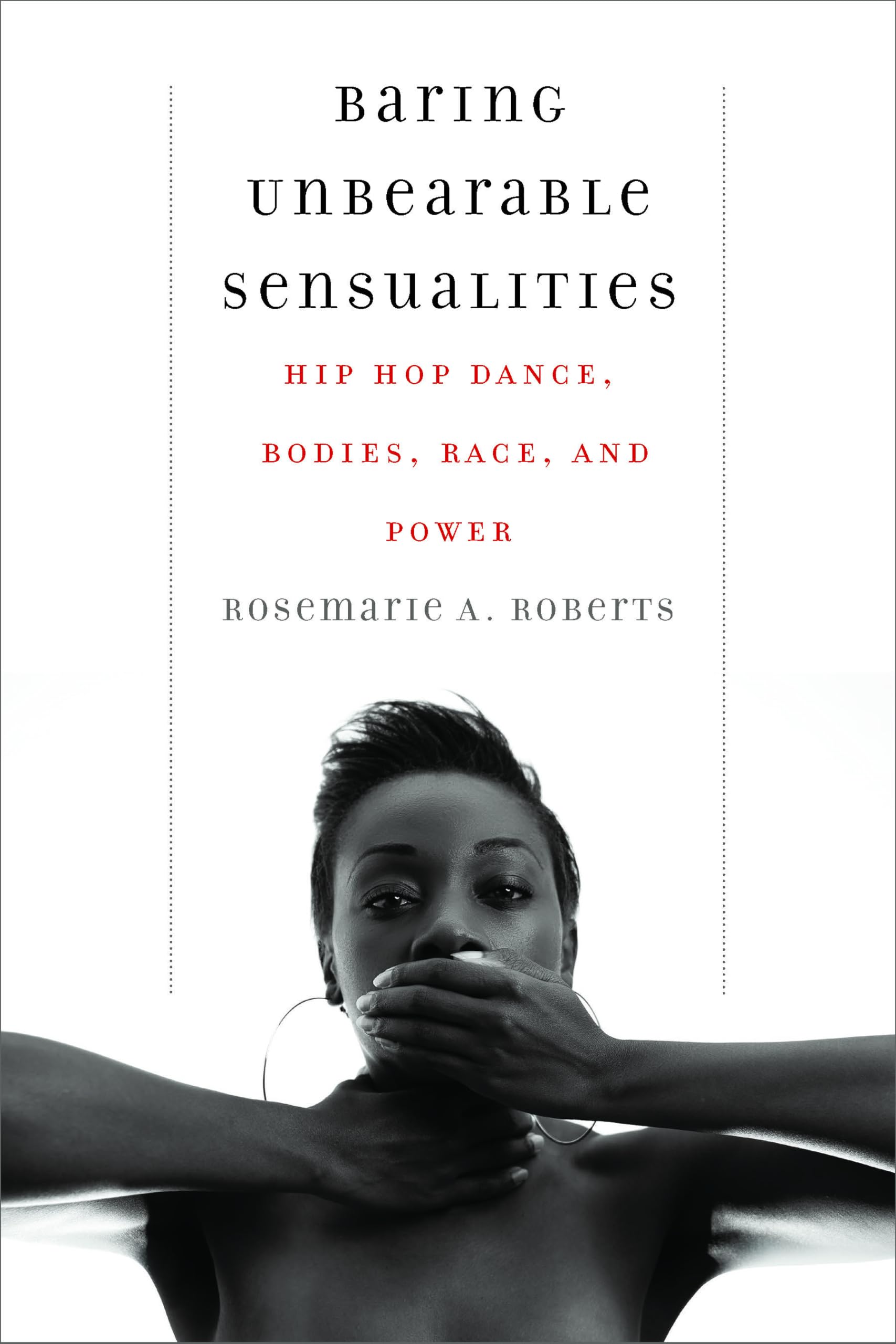 Baring Unbearable Sensualities: Hip Hop Dance, Bodies, Race, and Power Books