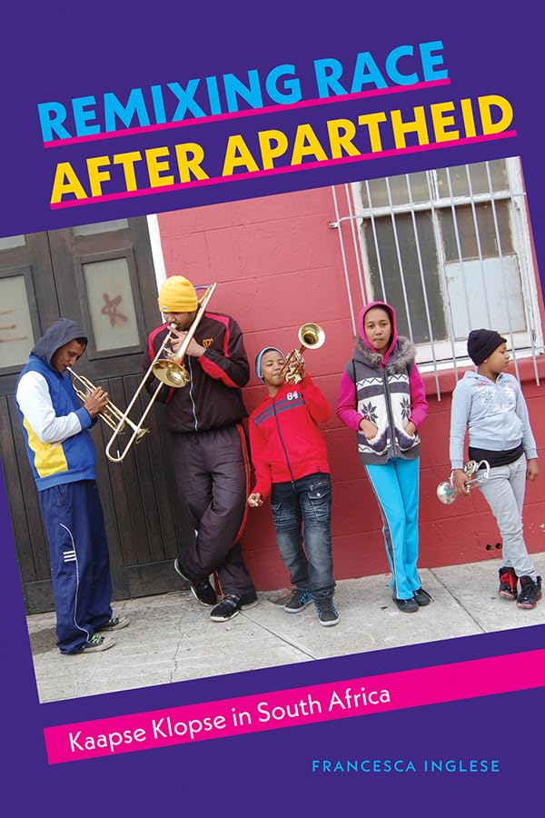 Remixing Race After Apartheid: Kaapse Klopse in South Africa (Music / Culture) Social Sciences