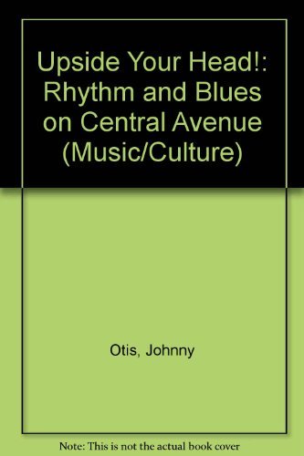 Upside Your Head!: Rhythm and Blues on Central Avenue (Music/Culture) Social Sciences