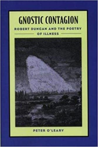 Gnostic Contagion: Robert Duncan and the Poetry of Illness book