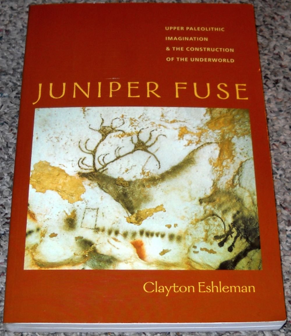 Juniper Fuse: Upper Paleolithic Imagination & the Construction of the Underworld book