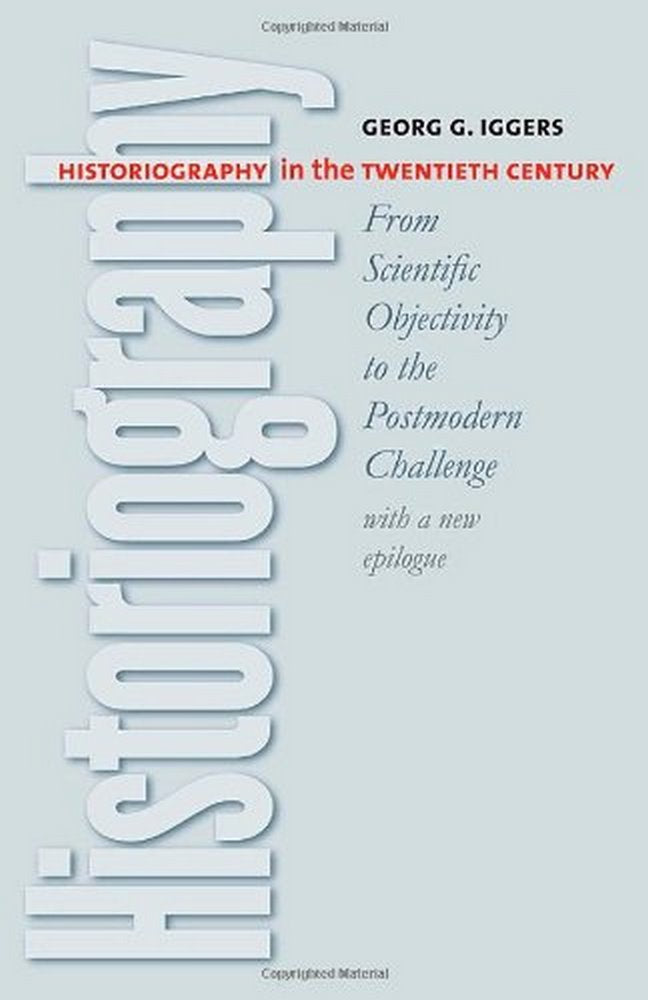 Historiography in the Twentieth Century: From Scientific Objectivity to the Postmodern Challenge Social Sciences
