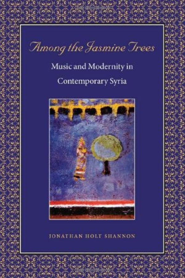 Among the Jasmine Trees: Music And Modernity in Contemporary Syria (Music Culture) General education