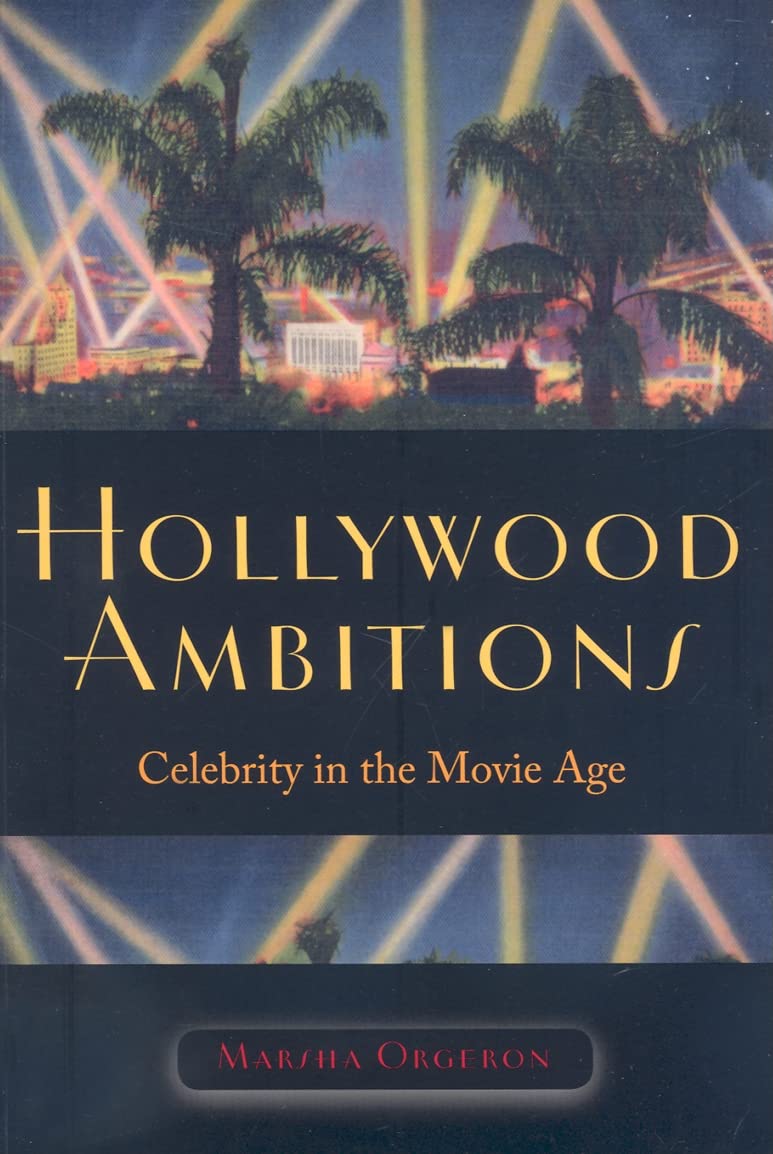 Hollywood Ambitions: Celebrity in the Movie Age (Wesleyan Film) Media & Communication