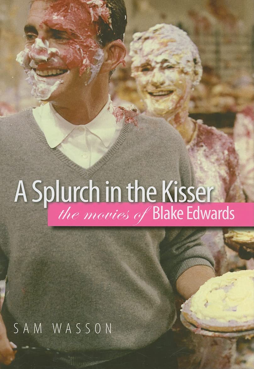A Splurch in the Kisser: The Movies of Blake Edwards (Wesleyan Film) Art & Literature Books