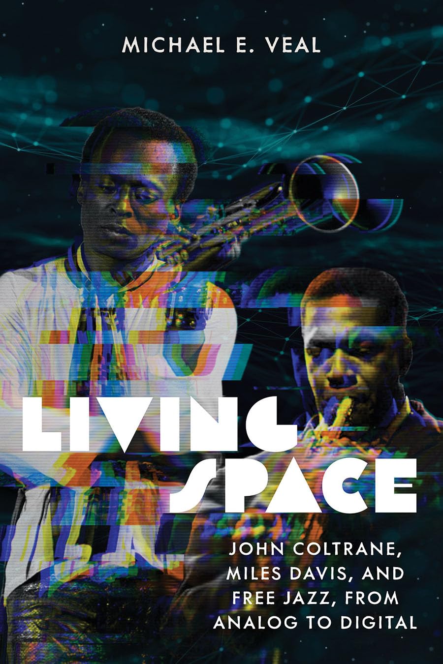 Living Space: John Coltrane, Miles Davis, and Free Jazz, from Analog to Digital (Music / Culture) Books