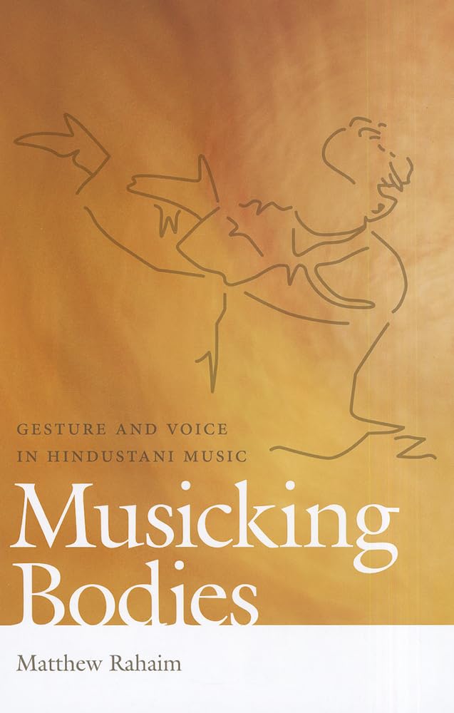 Musicking Bodies: Gesture and Voice in Hindustani Music (Music Culture) Arts & Music