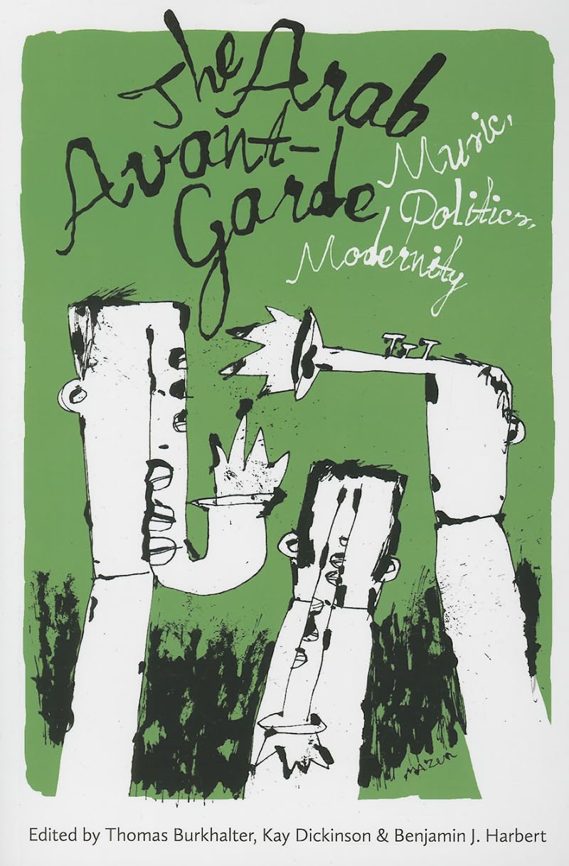 The Arab Avant-Garde: Music, Politics, Modernity (Music / Culture) Arts & Music