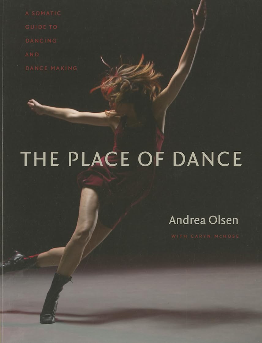 The Place of Dance: A Somatic Guide to Dancing and Dance Making Film, Art & Culture