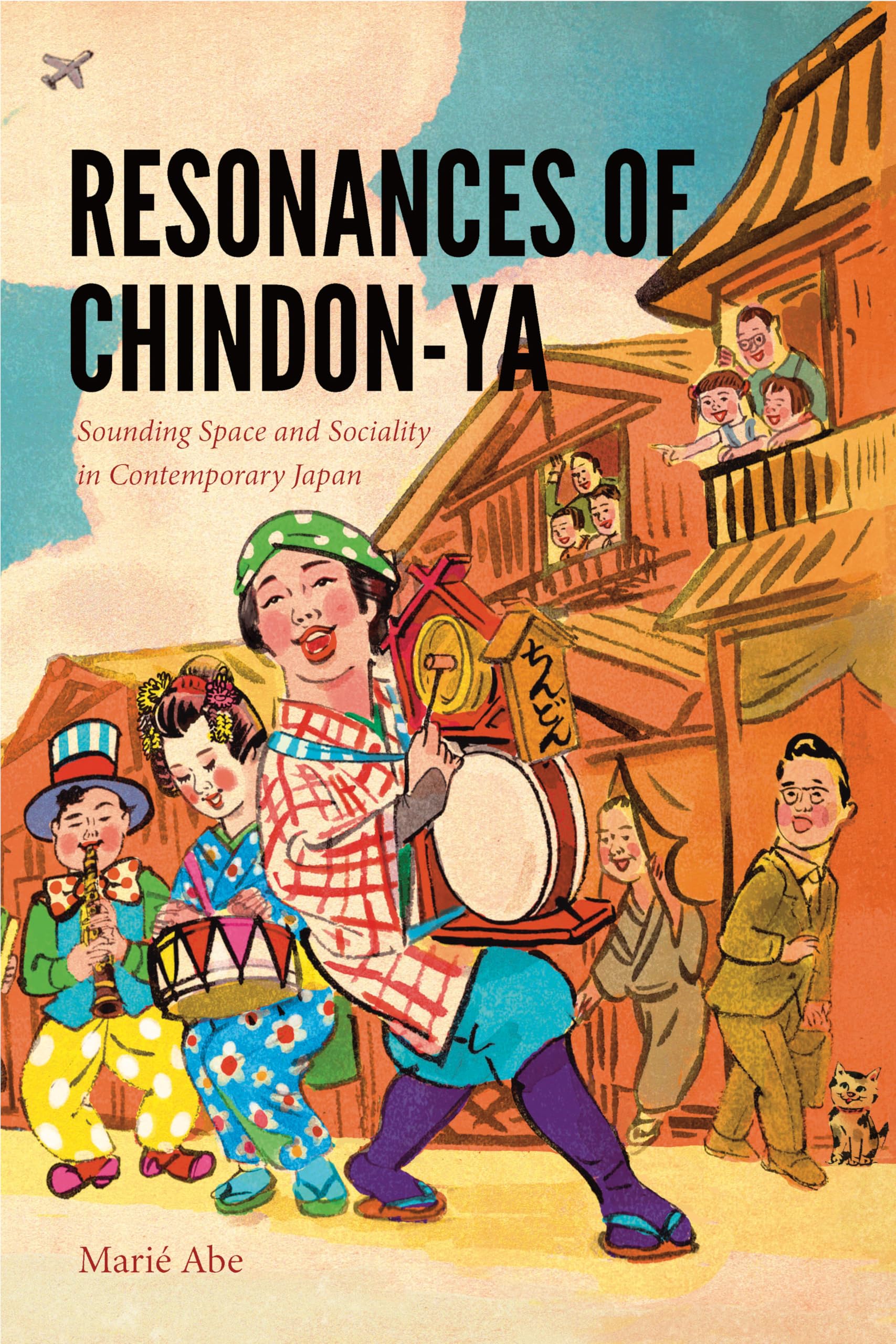 Resonances of Chindon-ya: Sounding Space and Sociality in Contemporary Japan (Music / Culture) Social Sciences