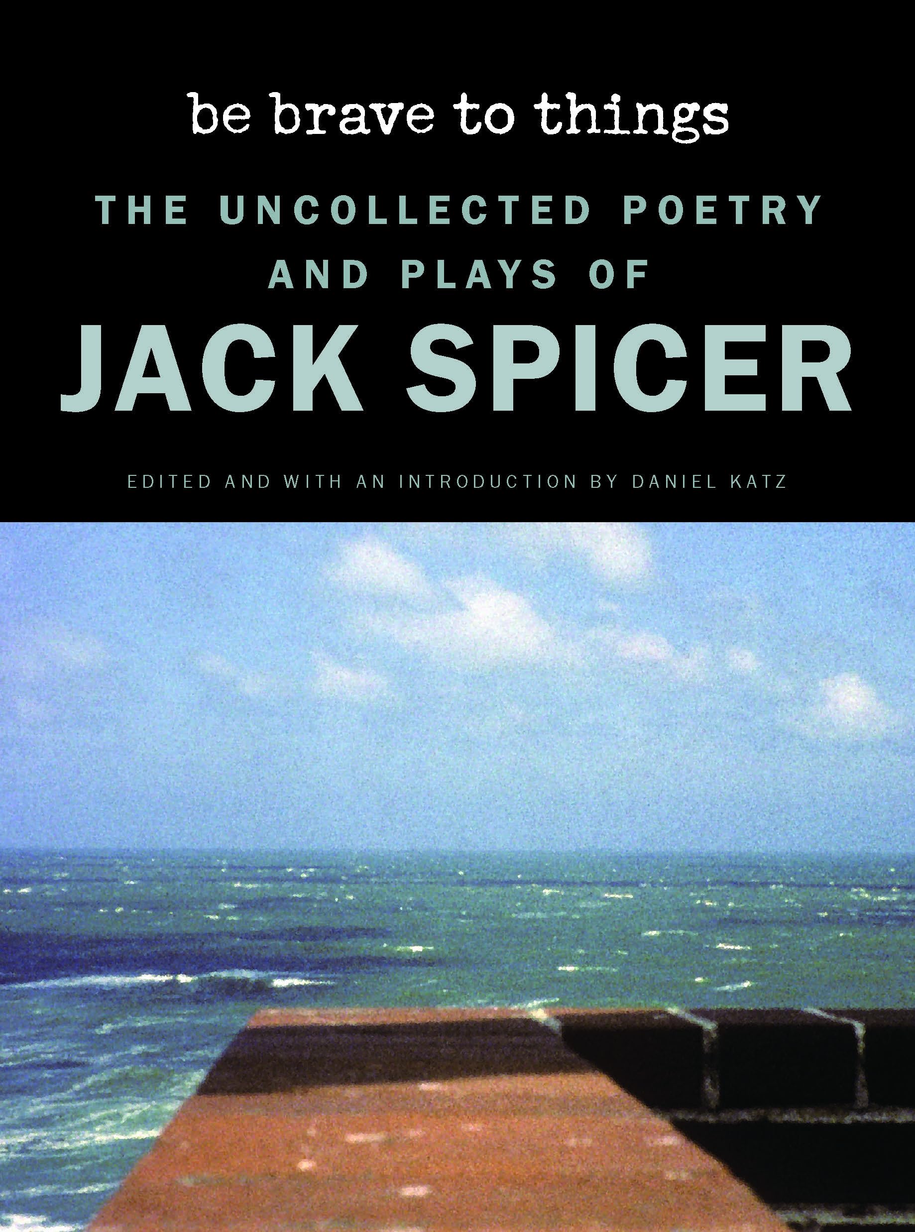 Be Brave to Things: The Uncollected Poetry and Plays of Jack Spicer (Wesleyan Poetry, 2) Books
