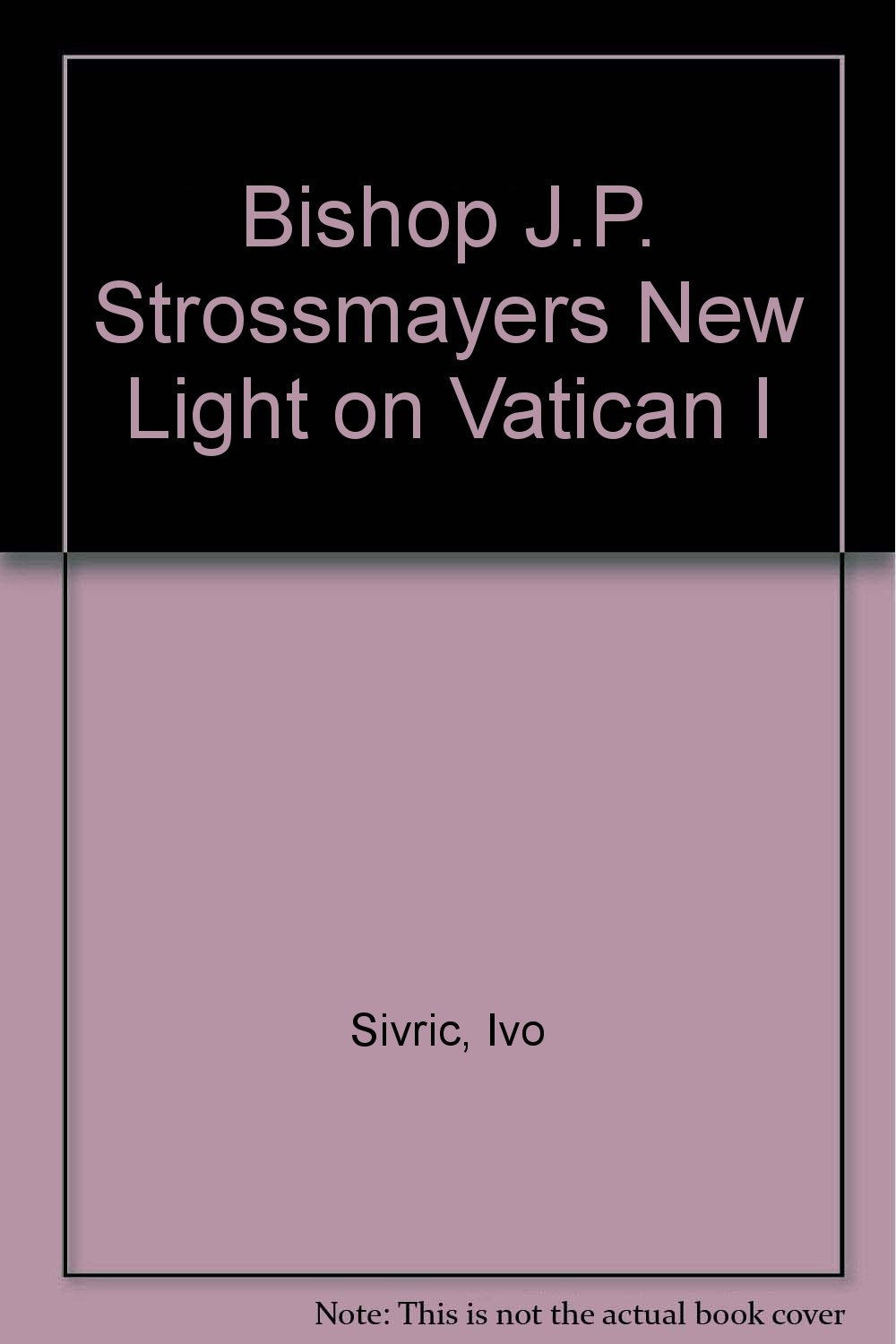 Bishop J.P. Strossmayers New Light on Vatican I Religion & Esotericism