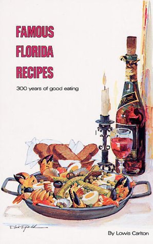 Famous Florida Recipes: 300 Years of Good Eating Cooking & Enjoying
