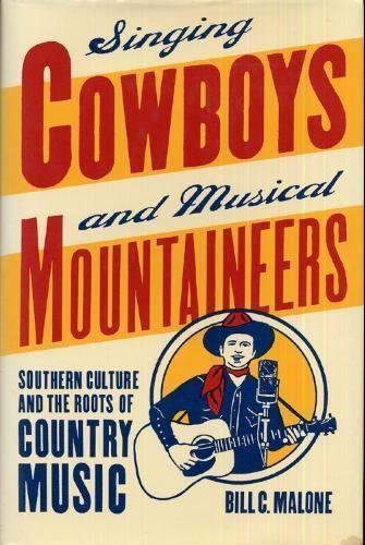 Singing Cowboys and Musical Mountaineers: Southern Culture and the Roots of Country Music (MERCER UNIVERSITY LAMAR MEMORIAL LECTURES) General education