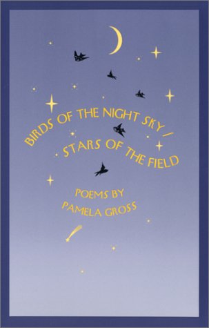 Birds of the Night Sky/Stars of the Field: Poems: Poems by Pamela Gross (Contemporary Poetry Series) Poetry