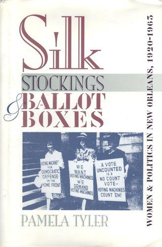 Silk Stockings & Ballot Boxes: Women and Politics in New Orleans, 1920-1963: Women and Politics in New Orleans, 1920-63 Books