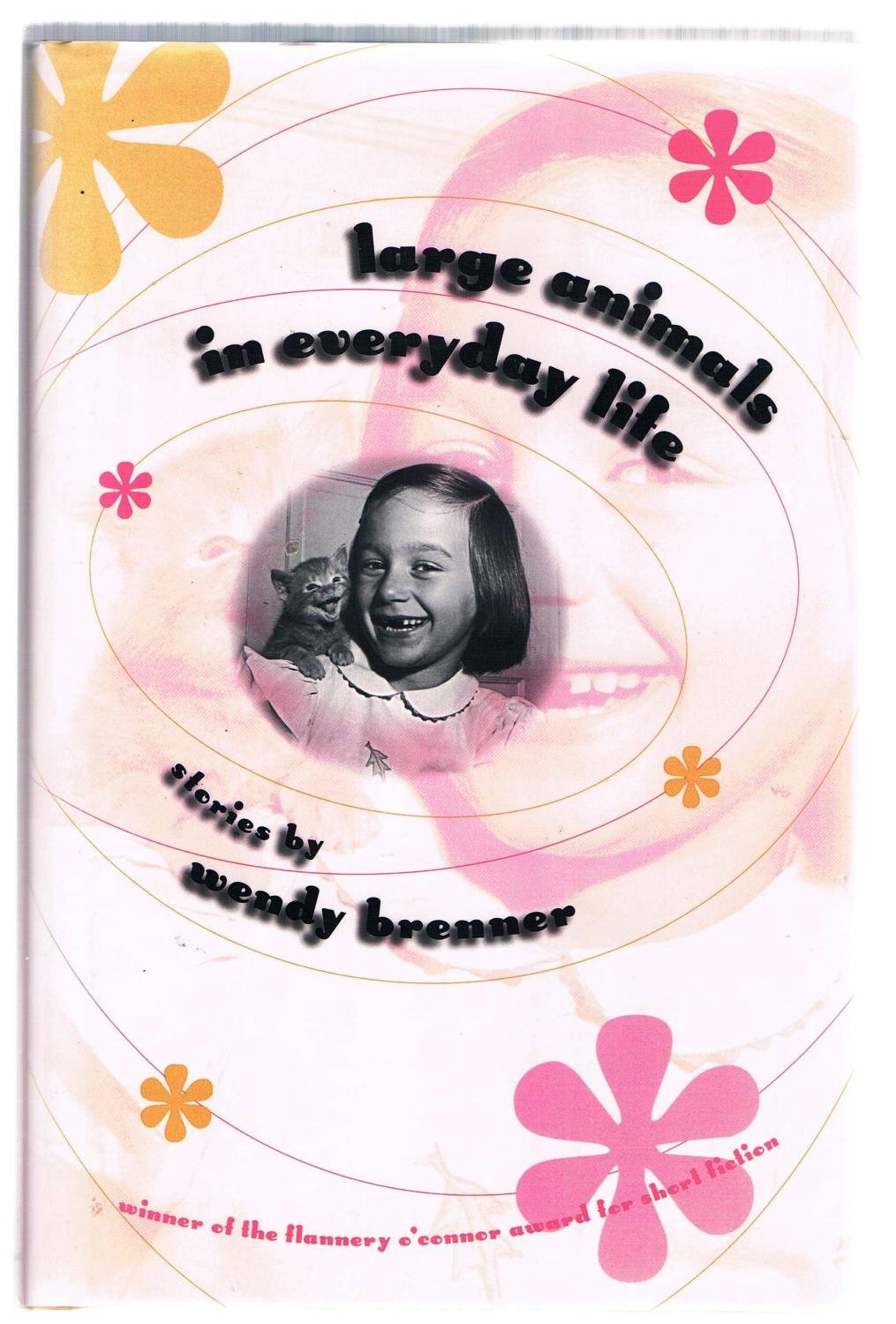 Large Animals in Everyday Life: Stories (Flannery O'Connor Award for Short Fiction) Essays & Short Stories