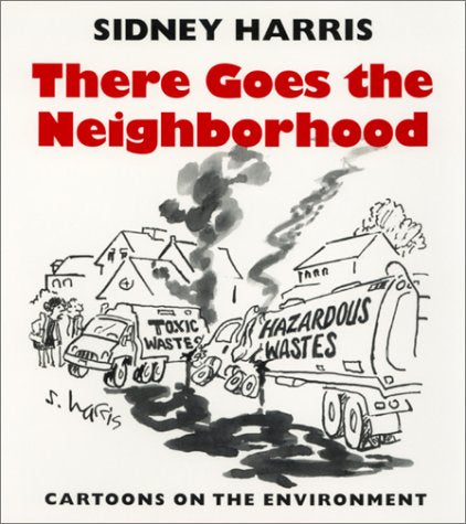 There Goes the Neighborhood: Cartoons of the Environment: Cartoons on the Environment Cartoons