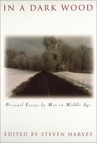 In a Dark Wood: Personal Essays by Men on Middle Age Social Sciences