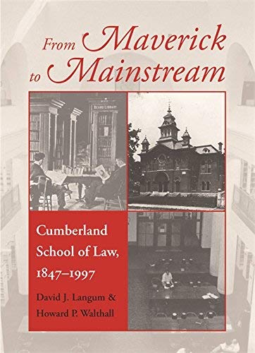 From Maverick to Mainstream: Cumberland School of Law, 1847-1997 (Studies in the Legal History of the South) Books