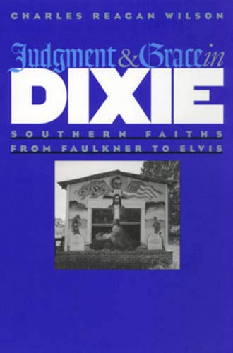 Judgment and Grace in Dixie: Southern Faiths from Faulkner to Elvis Religion & Esotericism