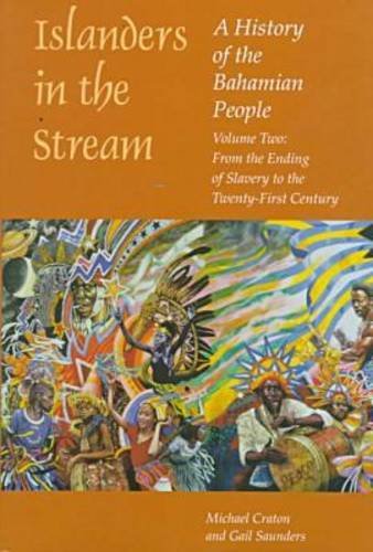 Islanders in the Stream: A History of the Bahamian People : From the Ending of Slavery to the Twenty-First Century Politics & History