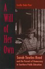 A Will of Her Own: Sarah Towles Reed and the Pursuit of Democracy in Southern Public Education Books