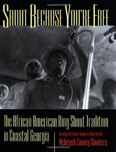 Shout Because You're Free: The African American Ring Shout Tradition in Coastal Georgia Books