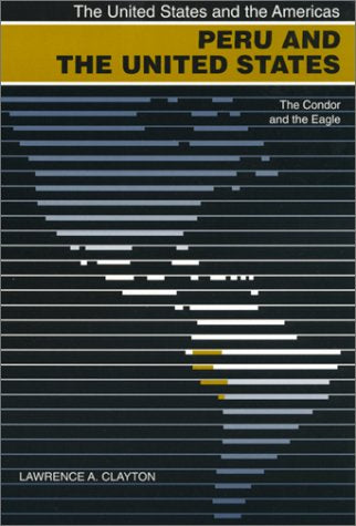Peru and the United States: The Condor and the Eagle (UNITED STATES AND THE AMERICAS) Politics & History