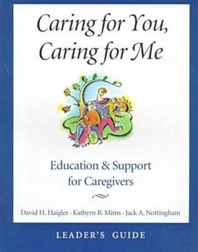 Caring for You, Caring for Me: Education and Support for Caregivers : Leaders' Guide Medicine