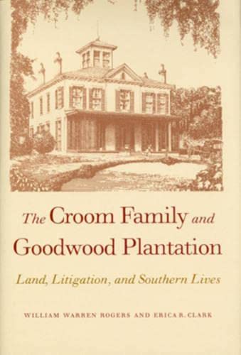 The Croom Family and Goodwood Plantation: Land, Litigation, and Southern Lives Social Sciences