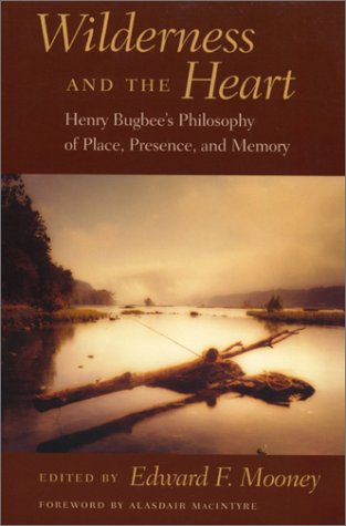 Wilderness and the Heart: Henry Bugbee's Philosophy of Place, Presence, and Memory Philosophy