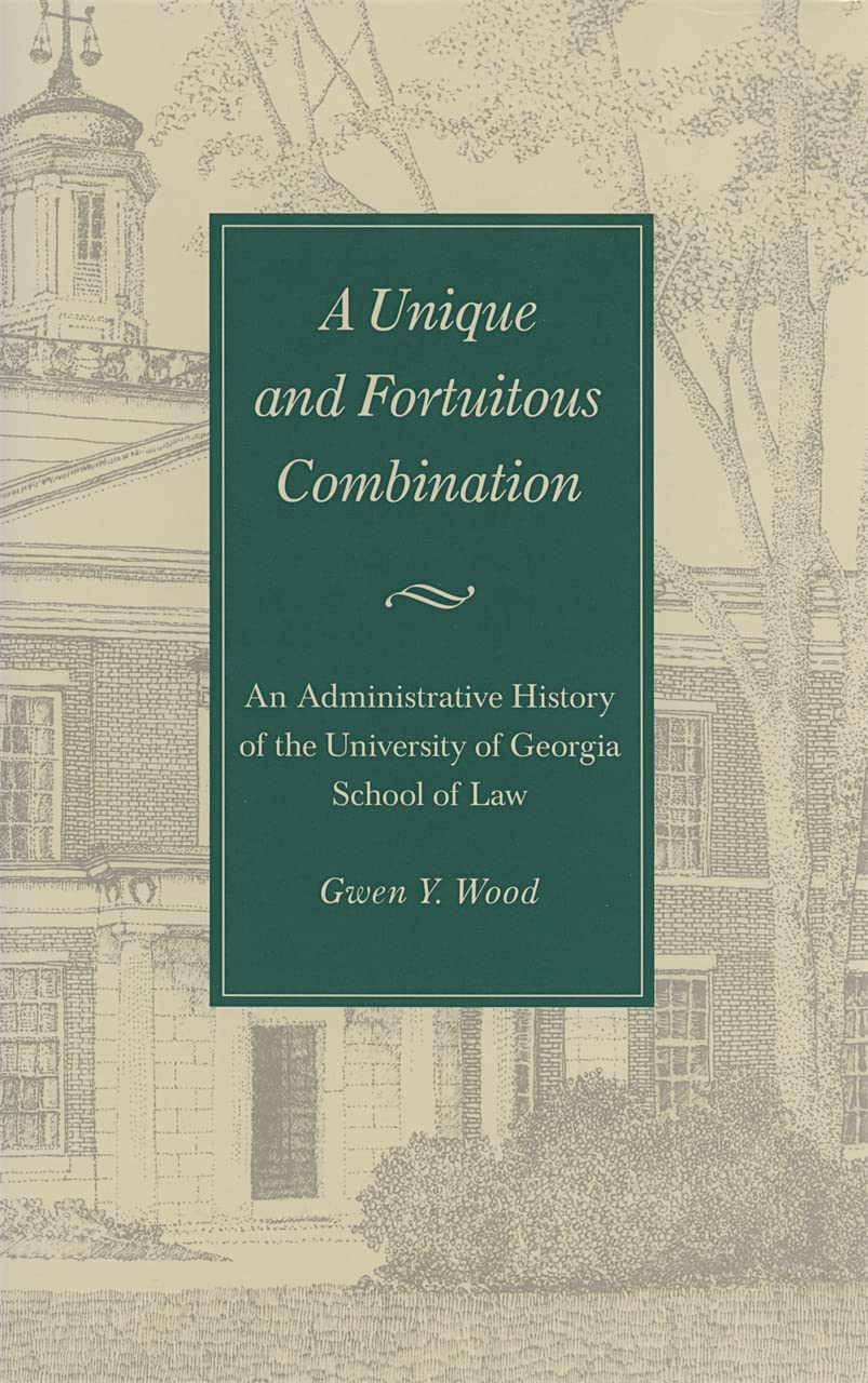 Unique and Fortuitous Combination: An Administrative History of the University of Georgia School of Law Law
