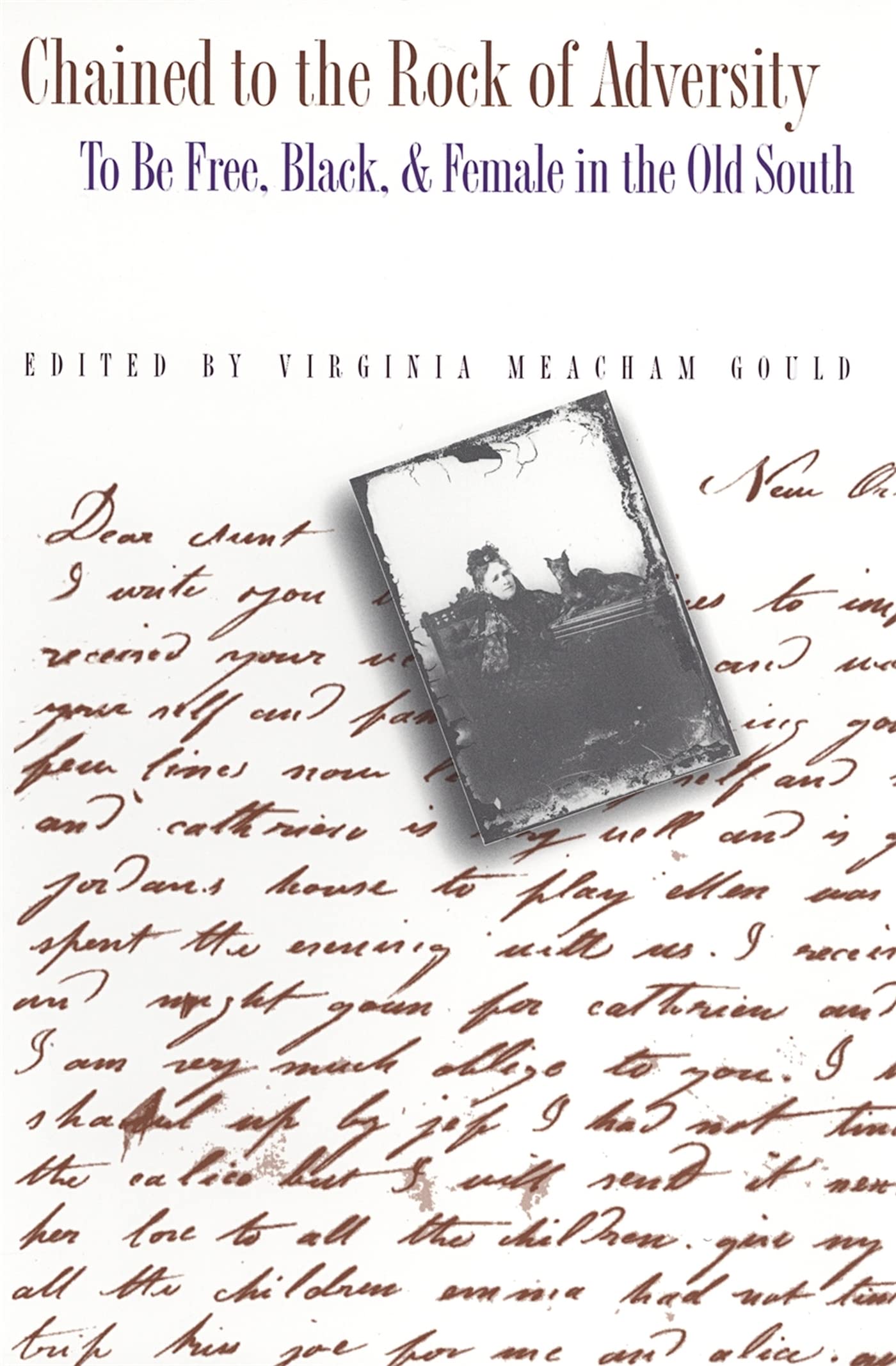 Chained to the Rock of Adversity: To Be Free, Black & Female in the Old South: To Be Free, Black, and Female in the Old South (Southern Voices from the Past: Women's Letters, Diaries, and Writings) Social Sciences