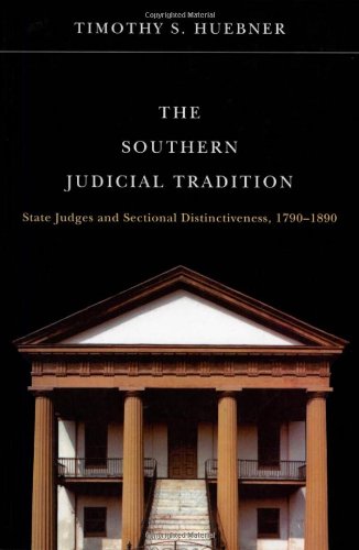 The Southern Judicial Tradition: State Judges and Sectional Distinctiveness, 1790-1890 (Studies in the Legal History of the South) Law