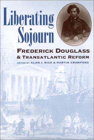 Liberating Sojourn: Frederick Douglass & Transatlantic Reform: Frederick Douglass and Transatlantic Reform Social Sciences