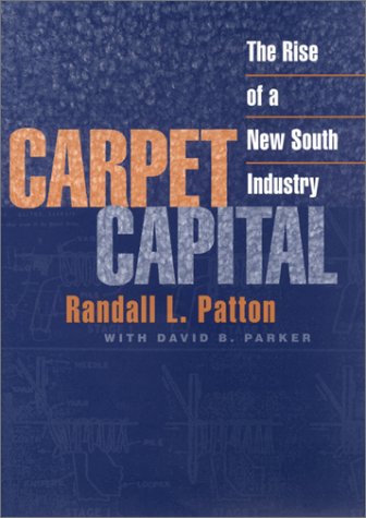 Carpet Capital: The Rise of a New South Industry (Economy and Society in the Modern South) Social Sciences