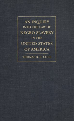 An Inquiry into the Law of Negro Slavery in the United States of America (Studies in the Legal History of the South) Law