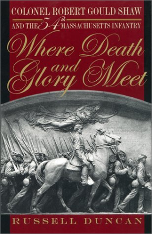 Where Death and Glory Meet: Colonel Robert Gould Shaw and the 54th Massachusetts Infantry Social Sciences
