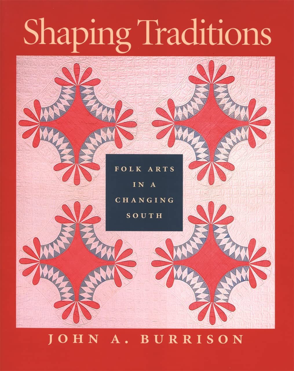 Shaping Traditions: Folk Arts in a Changing South: A Catalog of the Goizueta Folklife Gallery at the Atlanta History Center Social Sciences