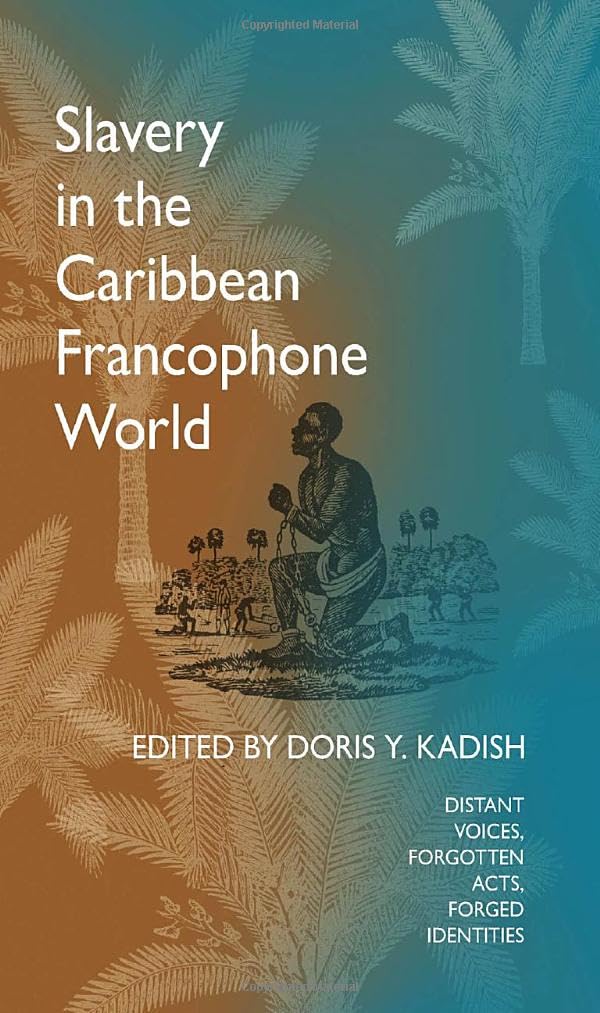 Slavery in the Caribbean Francophone World: Distant Voices, Forgotten Acts, Forged Identities Social Sciences
