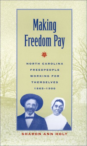 Making Freedom Pay: North Carolina Freedpeople Working for Themselves, 1865-1900 Social Sciences